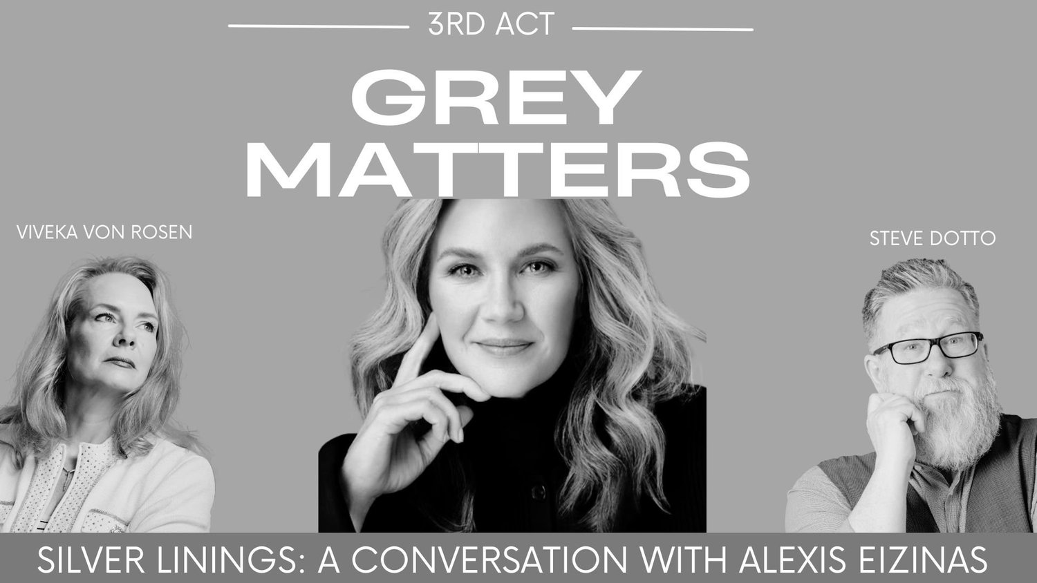 Grey Matters podcast cover for Silver Linings with guest Alexis Eizinas, Viveka von Rosen, and Steve Dotto