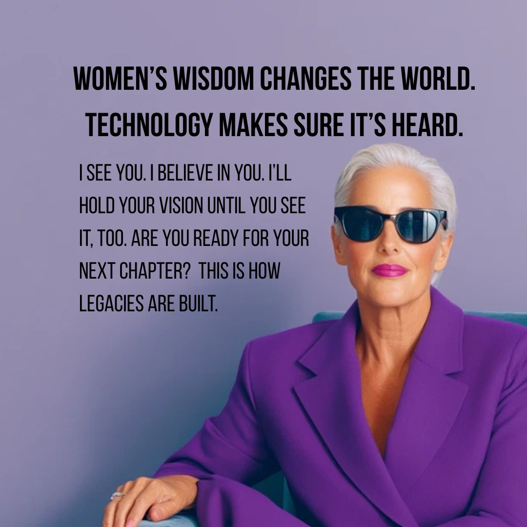 Women's wisdom changes the world. Technology makes sure it's heard.